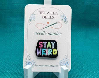 Stay Weird Needle Minder for Needlepoint, Cross Stitch, Embroidery and Sewing