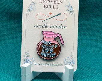 Pour Myself a Cup of Ambition Needle Minder, Funny Pink Coffee Pot Enamel Needle Holder for Cross Stitch, Embroidery, Needlepoint,