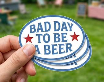Bad Day To Be A Beer Funny Patriotic Vinyl Sticker USA Drinking Humor Decal