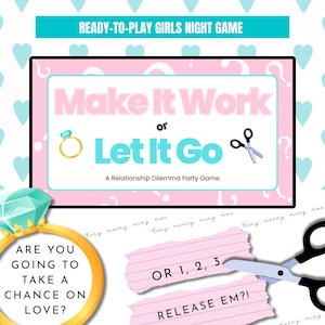May include: A party game with the title "Make It Work or Let It Go" in pink and white, featuring a ring and scissors graphic. The game includes the text "Are you going to take a chance on love?" and "Release Em?!"