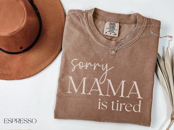 Comfort Colors® Sorry Mama Is Tired Shirt, Funny Mom Shirt, Tired Mom Life Tee, Relatable Mother Graphic Shirt, Mom Humor Top, Mama Shirts
