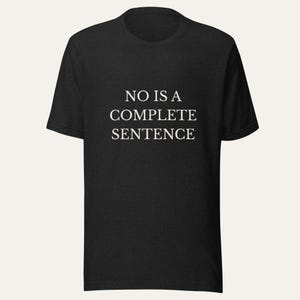 May include: Dark gray t-shirt with the text "NO IS A COMPLETE SENTENCE" in white, centered on the chest. The shirt has short sleeves and a crew neck.