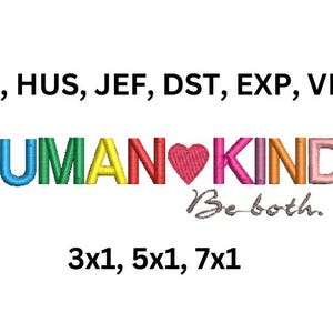 May include: Embroidered design of the words "HUMAN KIND" with a heart in place of the "O" in "HUMAN". The heart is pink and the letters are in various colors. The text "Be both." is below the words "HUMAN KIND". The text "PES, HUS, JEF, DST, EXP, VP3" is above the words "HUMAN KIND". The text "3x1, 5x1, 7x1" is below the words "Be both."