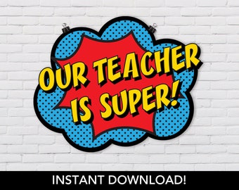 INSTANT "Our Teacher Is Super!" Poster - Superhero Teacher Appreciation - Door Decoration Printable