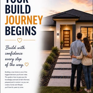 May include: A promotional flyer titled YOUR BUILD JOURNEY BEGINS, featuring text about building with confidence and a guide for home construction. The image shows a modern house exterior with a stone walkway and a couple standing in the foreground.