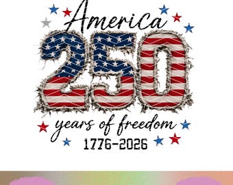 America 250 Years of Freedom PNG 1776 2026 Sublimation Design US Semiquincentennial Shirt Faux Embroidery Patch 4th of July Patriotic File