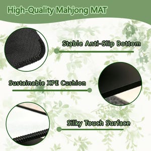 May include: A close-up of a black Mahjong mat with the text "High-Quality Mahjong MAT". The mat features a stable anti-slip bottom, a sustainable XPE cushion, and a silky touch surface.