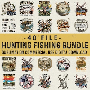 May include: A digital download bundle featuring 40 hunting and fishing-themed designs. The designs include illustrations of deer, fish, hunting gear, and text such as "Hunting solves most of my problems" and "Fishing solves the rest."