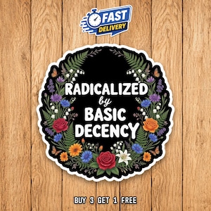 May include: A circular sticker with a black background featuring the white text RADICALIZED by BASIC DECENCY. The text is surrounded by a colorful floral wreath of red roses, orange flowers, blue cornflowers, white lilies, green ferns, and small butterflies.