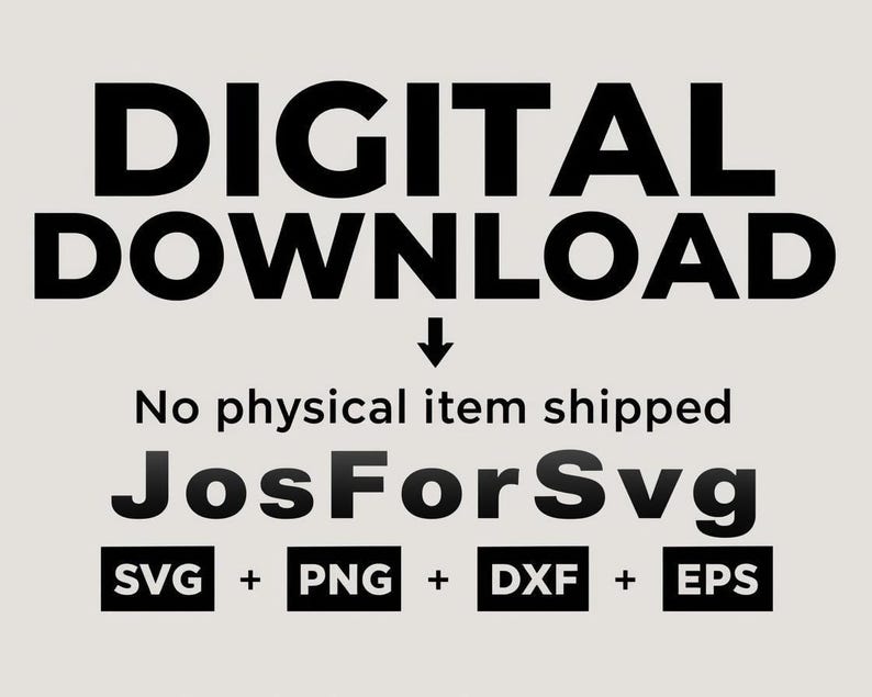 May include: A digital download graphic with the words "DIGITAL DOWNLOAD" in large black letters. Below, it states "No physical item shipped" and the seller's name, "JosForSvg". Includes SVG, PNG, DXF, and EPS file formats.