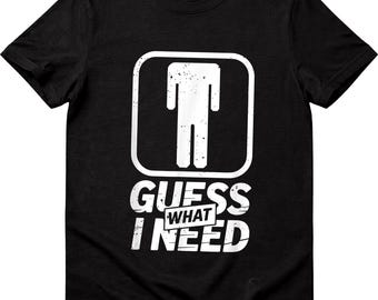 Funny T-Shirt SVG | Guess What I Need, Humor Quote (Digital Download)