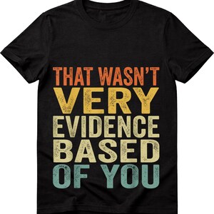 Evidence Based SVG, Science Humor PNG, Research Shirt (Digital Download)
