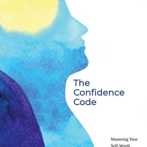 May include: A book cover with a watercolor illustration of a profile in shades of blue and yellow. The title "The Confidence Code" is displayed prominently, with the subtitle "Mastering Your Self-Worth Personally and Professionally."