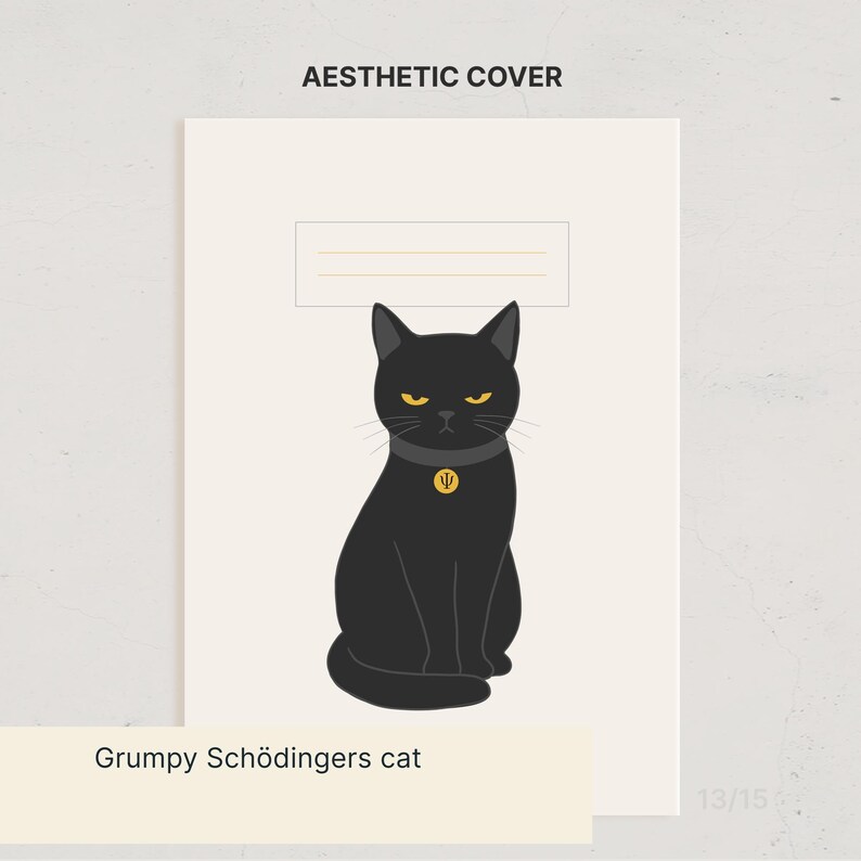May include: A cream-colored notebook cover featuring the text AESTHETIC COVER at the top and a rectangular lined box below. A black cat with yellow eyes and a collar with a gold psi symbol is centered. The text Grumpy Sch&ouml;dingers cat is visible.