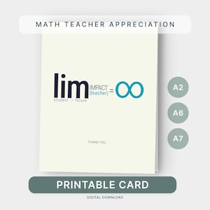 May include: A printable card with the text "MATH TEACHER APPRECIATION." The card features the mathematical symbol "lim" with "student → future" below it, and "IMPACT (teacher) = ∞." The words "THANK YOU" are also present.