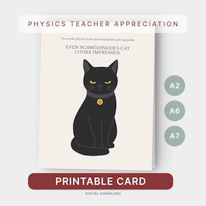 May include: Printable card with the text "PHYSICS TEACHER APPRECIATION" and "EVEN SCHRÖDINGER'S CAT LOOKS IMPRESSED." The card features a black cat with yellow eyes and a gold pendant. The card is a digital download.