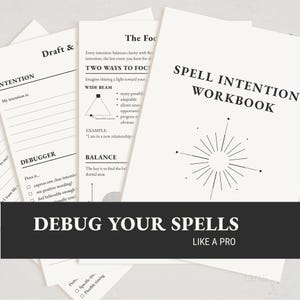 May include: A white Spell Intention Workbook with black text and a starburst graphic. The pages feature sections titled Draft & Focus, Two Ways to Focus, and Debugger. A black horizontal banner across the bottom displays the text Debug Your Spells Like A Pro.
