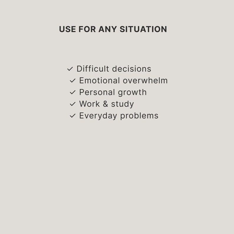 May include: A light gray graphic with dark gray text that reads: USE FOR ANY SITUATION. Below this, a list with checkmarks includes: Difficult decisions, Emotional overwhelm, Personal growth, Work & study, and Everyday problems.