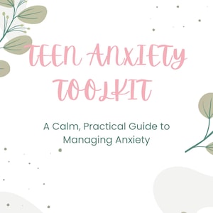 May include: A white background with the text "TEEN ANXIETY TOOLKIT" in pink script. Below, it reads "A Calm, Practical Guide to Managing Anxiety." Decorative green leaves and dots frame the text.