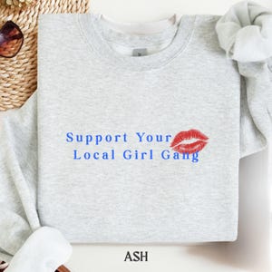 Support Your Local Girl Gang Sweatshirt, Lipstick Kiss Graphic, Cozy Streetwear, Feminist Fashion Statement Pullover