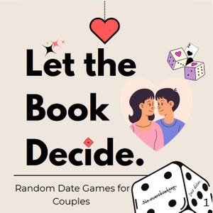 May include: An image promoting a date night game, featuring the text "Let the Book Decide." A red heart is suspended above the text. The design includes illustrations of dice, a couple in a heart, and the text "Random Date Games for Couples."