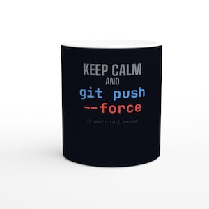 Håll lugnet Git Push Force-mugg - Rolig utvecklargåva Git Humor