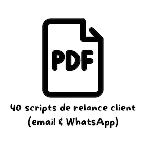 Peut inclure: Icône de document PDF noir et blanc avec le texte "PDF" à l'intérieur. En dessous, le texte indique "40 scripts de relance client (email & WhatsApp)". L'image est sur fond blanc.