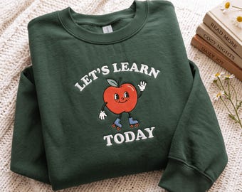 Embroidered Let's Learn Today Sweatshirt Teacher Life Shirt Teacher Motivational Shirt Teacher Appreciation Shirt Gift for New Teachers
