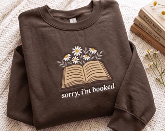 Embroidered Sorry I'm Booked Sweatshirt Book Lover Shirt Bookworm Shirt Booknerd Shirt Bookish Shirt Reading Shirt Shirt for Wome