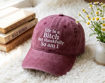 Funny Embroidered Hat for Women, Life Is a Bitch But Thankfully So Am I Hat , Quote Hat , Sarcastic Cap Pullover