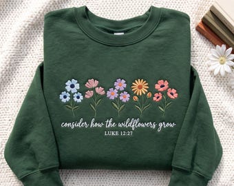 Embroidered Consider How The Wildflowers Grow Shirt Bible Verse Shirt Wildflowers Shirt Christian Mom Shirt Religious Sweatshirt