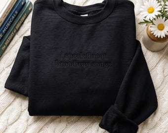 Embroidered Broadway Songs Sweatshirt: Drama Teacher Gift, Tone-on-Tone Style