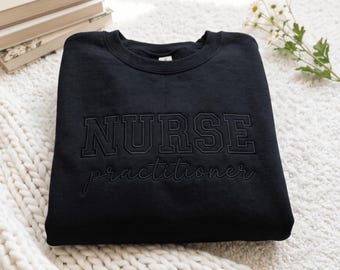 Embroidered Black on black nurse practitioner Shirt or sweatshirt