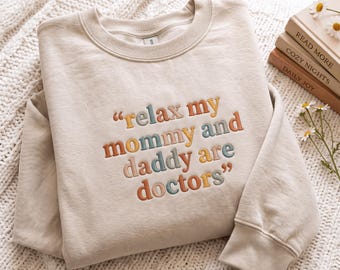 Embroidered Relax My Mommy And Daddy Are Doctors Sweatshirt and Doctor Parents Toddler & Youth Shirt Baby Announcement Funny Kids Shirt