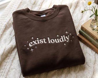 Embroidered "Exist Loudly" Feminist Sweatshirt, Women's Empowerment Cotton Blend