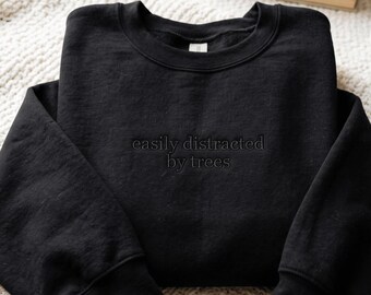 Embroidered Easily Distracted By Trees Sweatshirt , Funny Tree Lover Shirt, Arborist Gift