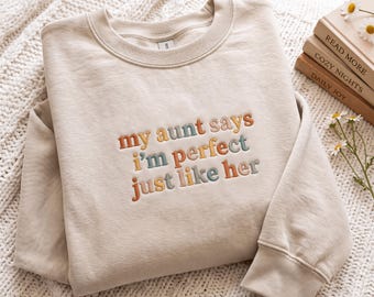 Embroidered Sweatshirt: My Aunt Says I'm Veed Perfect Just Like Her (65% Cotton)