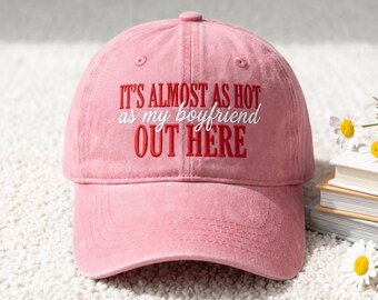 It's Almost As Hot As My Boyfriend Out Here Hat Embroidery, Sarcastic Girlfriend Gift Cap, Funny Wife Summer Cap