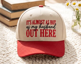 It’s Almost As Hot As My Husband Out Here Embroidery, Funny Wife Quote Cap, Sarcastic Marriage Hat Embroidery, Anniversary Gift