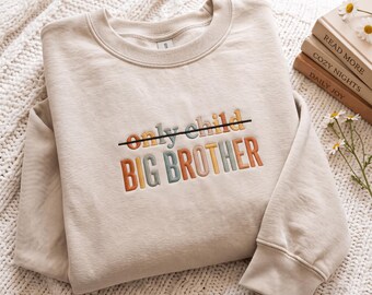 Embroidered Only Child Big Brother Sweatshirt: Sibling Announcement Crewneck Shirt