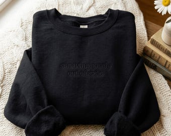 Embroidered Surviving Purely Out of Spite Sweatshirt – Tone-on-Tone Design, Cotton Blend