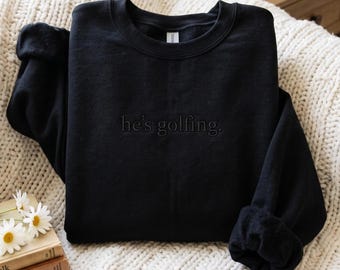 Embroidered He's Golfing Sweatshirt: Tone-on-Tone Design, Cotton Blend