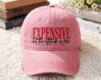 Expensive But The Attitude Is Free Embroidery baseball for Hat, Funny Sassy Quote Cap Embroidery, Trendy Girl Machine Embroidery
