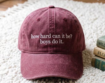 Embroidered Sarcasm Hat: How Hard Can It Be? Boys Do It. Feminism Cap