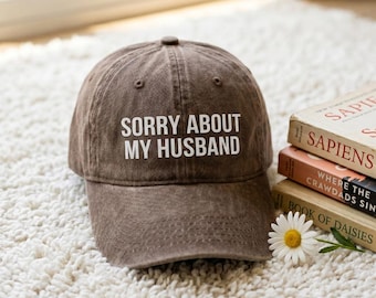 Embroidered Sorry About My Husband Washed Hat, Sorry About My Husband Cap, Sorry About My Husband Hats