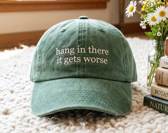 Embroidered Humor Hat: Hang In There It Gets Worse (Washed Cotton Cap)