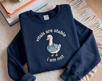 Embroidered Doctor Sweatshirt, Funny Vitals Are Stable I Am Not Goose Shirt