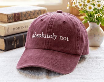 Embroidered Absolutely Not Hat Funny Humor Hat Adult Humor Hat Sarcastic Hat Funny Statement Hat Sarcasm Cap for Women