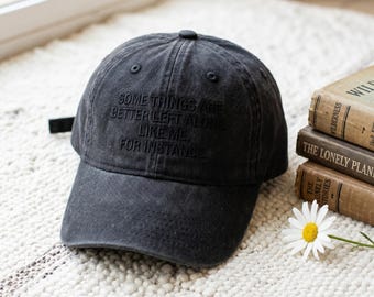 Funny Introvert Embroidered Hat, Some Things Are Better Left Alone , Sarcastic Quote Hat, Gift for Introverts Cap