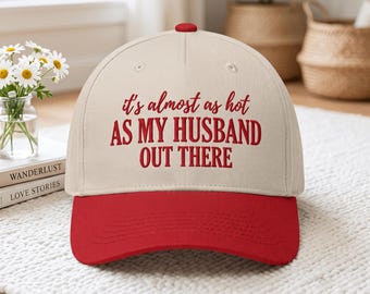 It's Almost As Hot As My Husband Out Here Hat Embroidery, Sarcastic Wife Gift Trucker Cap, Funny Anniversary Gift Cap